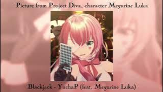 Blackjack - YuchaP (feat. Megurine Luka) sped up