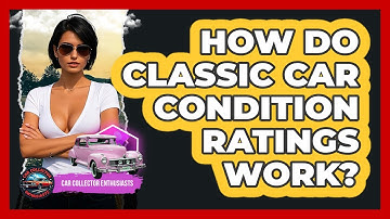How Do Classic Car Condition Ratings Work? - Car Collector Enthusiasts