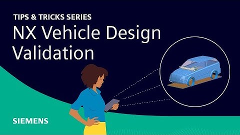 NX | Tips and Tricks | Vehicle Design Validation