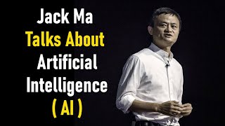 Jack Ma Talks About Artificial Intelligence ( AI )