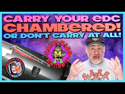 Carry Your EDC Chambered or Don't Bother Carrying!..(Dispelling Tacti-tard BS!)