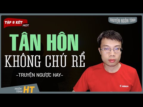 Video [Tập 8 KẾT] Truyện Ngôn Tình: TÂN HÔN KHÔNG CHÚ RỂ -... - youtube