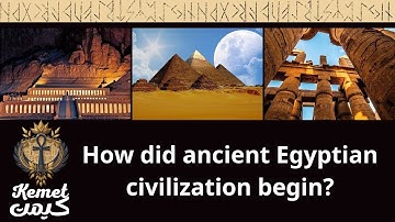 How Did Ancient Egyptian Civilization Begin?