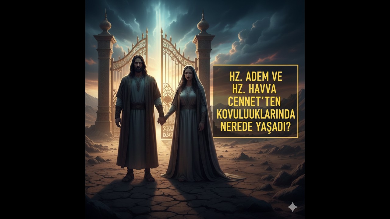 Cennetten kovulduktan sonra Hz. Adem ve Hz. Havva Nerede Yaşadı?