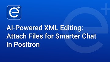 AI-Powered XML Editing: Attach Files for Smarter Chat in Positron