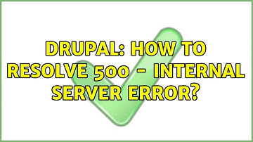 Drupal: How to resolve 500 - Internal server error?