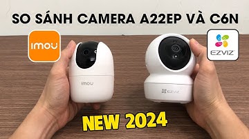 So sánh camera imou Ranger 2 A22EP và Ezviz C6N mới nhất 2024