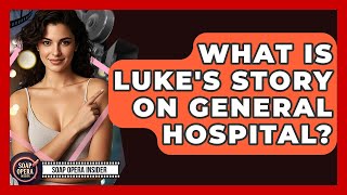 What Is Luke's Story On General Hospital? - Soap Opera Insider