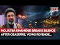 Mojtaba Khamenei Breaks Silence After US Iran Ceasefire Vows To Revenge Father S Death 