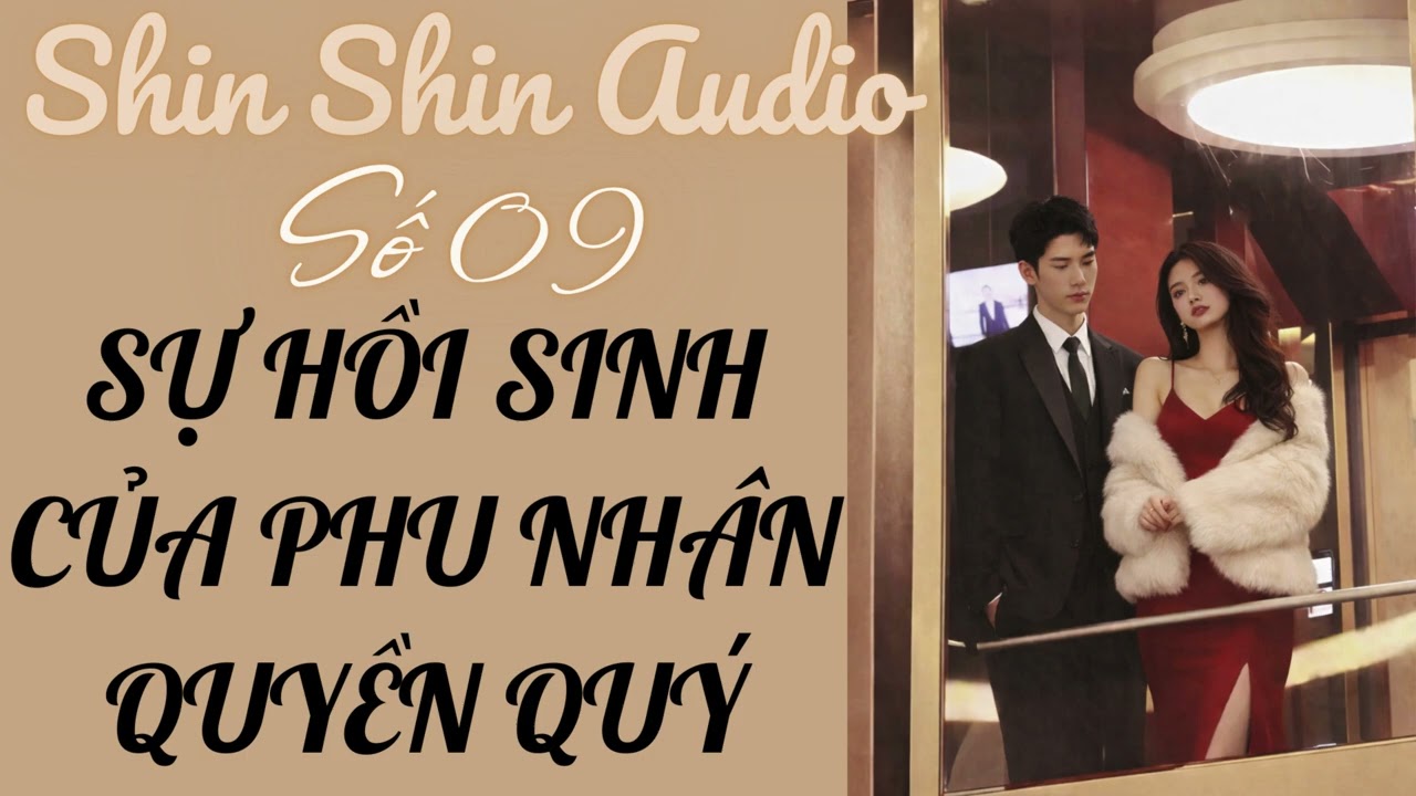 Truyện Audio Full | Shin Shin Audio Số 09 | SỰ HỒI SINH CỦA PHU NHÂN QUYỀN QUÝ