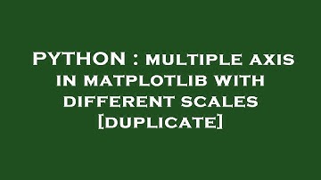 PYTHON : multiple axis in matplotlib with different scales
