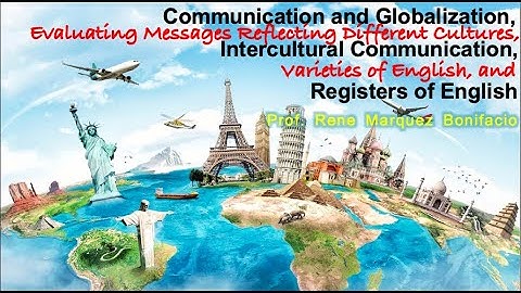 Communication and Globalization, Evaluating Messages Reflecting Different Cultures, Intercultural...