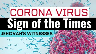 Jehovahs Witnesses - Is the Corona Virus a sign of the times?