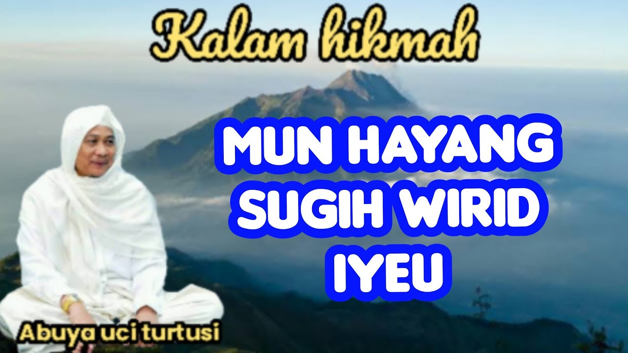 MUN HAYANG SUGIH WIRID IYEU - ABUYA UCI 