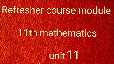 refresher course module 11th mathematics unit 11