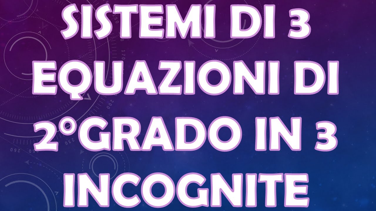 SISTEMI DI TRE EQUAZIONI IN TRE INCOGNITE: con equazioni di secondo grado