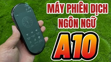 Máy Phiên Dịch Ngôn Ngữ A10 Cao Cấp Lắp Được Sim Dịch Trực Tuyến, Dịch Ngoại Tuyến, Dịch Hình Ảnh