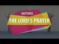 Motions the lords prayer