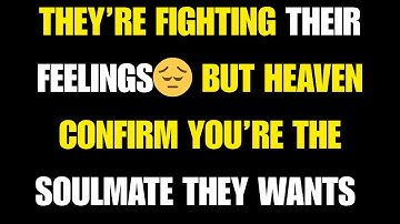 Angels Say: They’re Fighting Their Feelings…😔 But Heaven Confirm You’re the Soulmate They Wants 💍💝