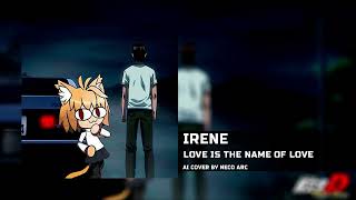 Neco Arc - Love Is the Name of Love [AI COVER] IRENE (Initial D OST)
