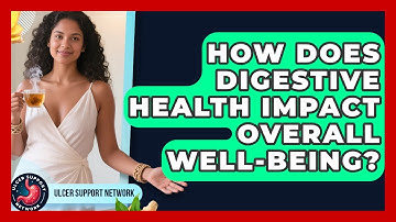 How Does Digestive Health Impact Overall Well-Being? | Ulcer Support Network News
