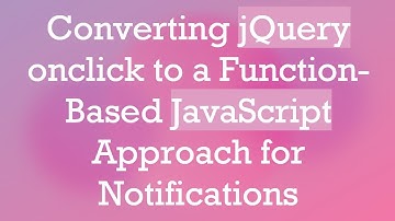 Converting jQuery onclick to a Function-Based JavaScript Approach for Notifications