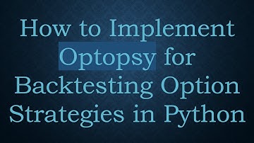 How to Implement Optopsy for Backtesting Option Strategies in Python
