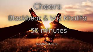Cheers - Blackbear &amp; Wiz Khalifa 30 minutes