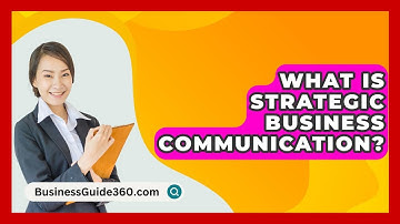 What Is Strategic Business Communication? - BusinessGuide360.com