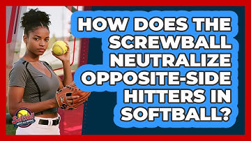 How Does The Screwball Neutralize Opposite-side Hitters In Softball? - Softball Basics and Beyond