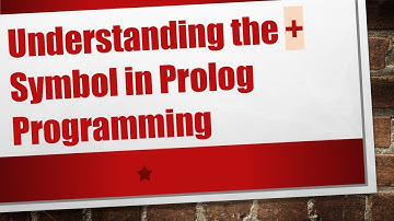 Understanding the + Symbol in Prolog Programming