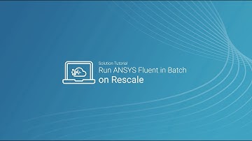 Run ANSYS Fluent in Batch on Rescale