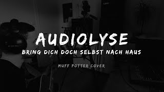 Audiolyse - Bring dich doch selbst nach Haus (Muff Potter Cover)