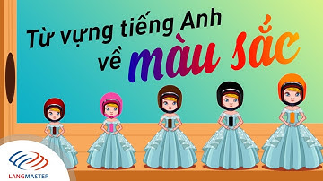 Langmaster - Học tiếng Anh cho bé bằng hoạt hình cực vui: Chủ đề từ vựng về các màu sắc