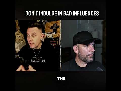 Don’t indulge in bad influences