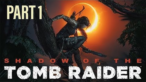 SHADOW OF THE TOMB RAIDER Walkthrough Gameplay Part 1 - INTRO (PS4 PRO)