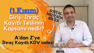 İhraç Kayıtlı Kdv İadesi-Teslimin Kapsamı- Tecil Terkin- Gi̇ri̇ş 1Bölüm