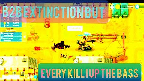 B2B EXTINCTION BUT EVERY TIME I GET I KILL I UP THE BASS