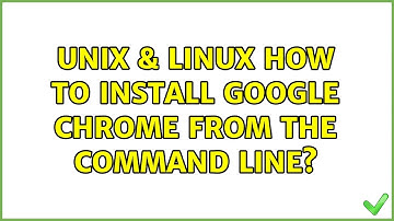 Unix & Linux: How to Install Google Chrome from the command line? (5 Solutions!!)