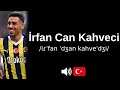 How to pronounce İrfan Can Kahveci (CORRECTLY!)