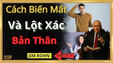 CÁCH BIẾN MẤT VÀ LỘT XÁC BẢN THÂN | ĐỘNG LỰC TỪ JIM ROHN