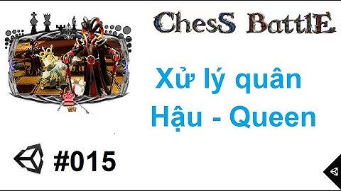[Chess Battles #015] Lập trình game cờ vua 3D với Unity : Xử lý quân Hậu - Queen