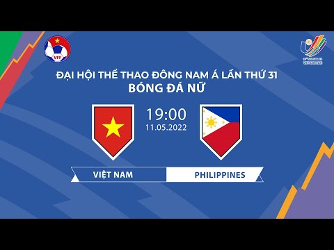 🔴Trực tiếp | Việt Nam - Philippines | Bảng A Môn Bóng đá Nữ SEA Games 31