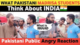 What Pakistani Madrisa Students Think About India | What is Jihaad | Pakistani Public Reaction
