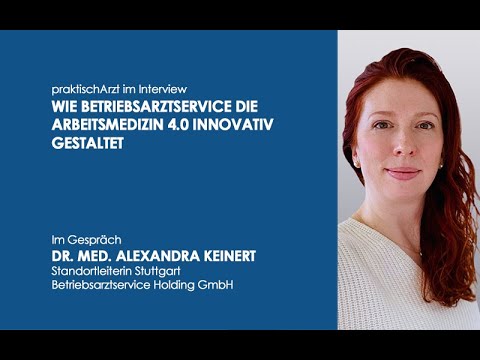 New Wie BetriebsarztService die Arbeitsmedizin 4.0 innovativ gestaltet | Interview Alexandra Keinert