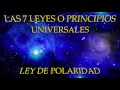 LAS 7 LEYES O PRINCIPIOS UNIVERSALES-LEY DE POLARIDAD