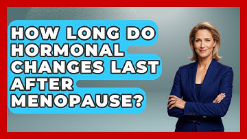 How Long Do Hormonal Changes Last After Menopause? | Menopause Support Network News