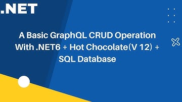 A Basic GraphQL CRUD Operation With .NET6 + Hot Chocolate(V 12) + SQL Database