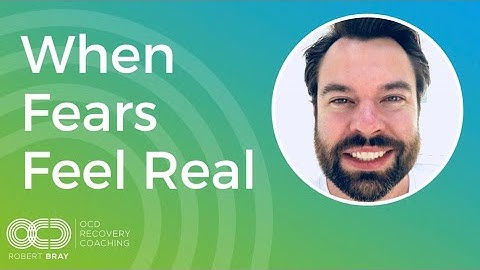 When Fears Feel Real