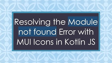 Resolving the Module not found Error with MUI Icons in Kotlin JS